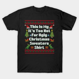 This Is My It's Too Hot For Ugly Christmas Sweaters T-Shirt T-Shirt